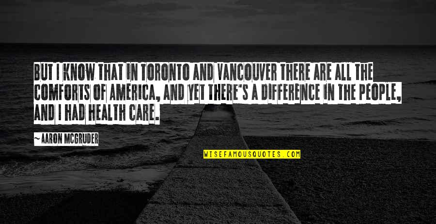 Health's Quotes By Aaron McGruder: But I know that in Toronto and Vancouver