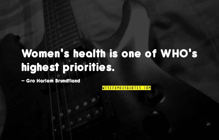 Health's Quotes By Gro Harlem Brundtland: Women's health is one of WHO's highest priorities.