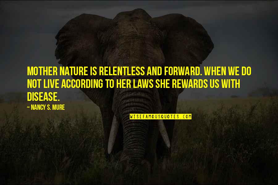 Health's Quotes By Nancy S. Mure: Mother Nature is relentless and forward. When we