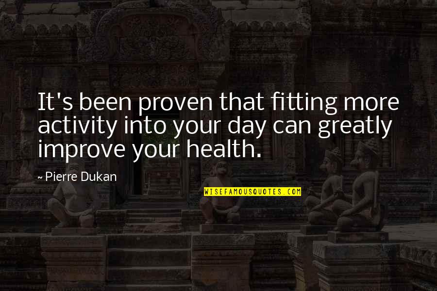 Health's Quotes By Pierre Dukan: It's been proven that fitting more activity into