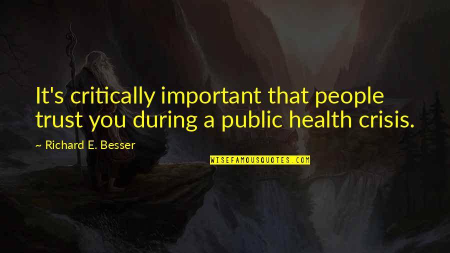 Health's Quotes By Richard E. Besser: It's critically important that people trust you during