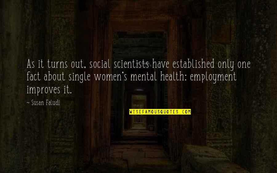 Health's Quotes By Susan Faludi: As it turns out, social scientists have established