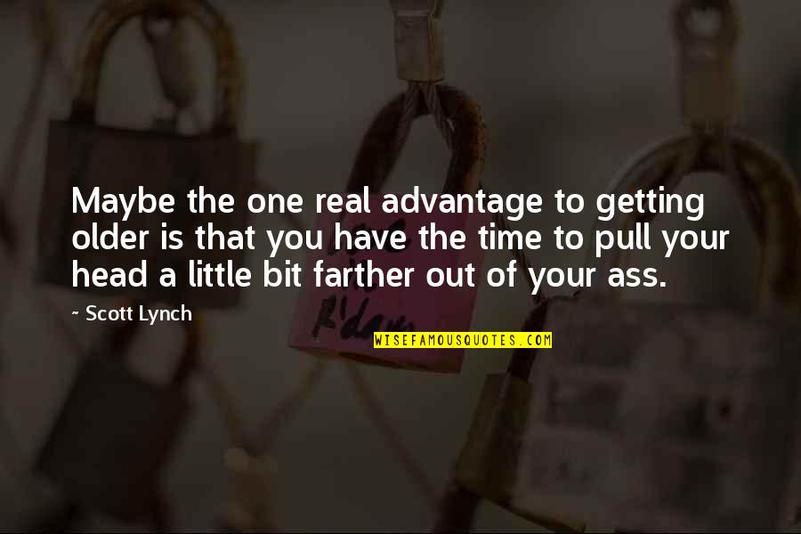 Healthsafe Quotes By Scott Lynch: Maybe the one real advantage to getting older