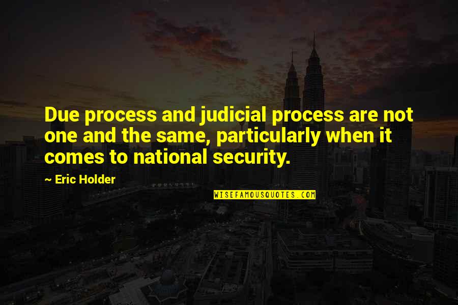 Healthspan Quotes By Eric Holder: Due process and judicial process are not one Healthspan Quotes By Eric Holder: Due process and judicial process are not one