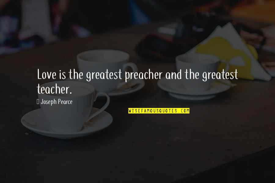 Healthspan Solution Quotes By Joseph Pearce: Love is the greatest preacher and the greatest