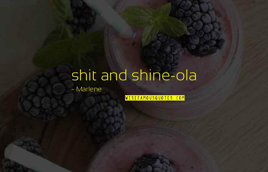Healthy Aging Quotes By Marlene: shit and shine-ola