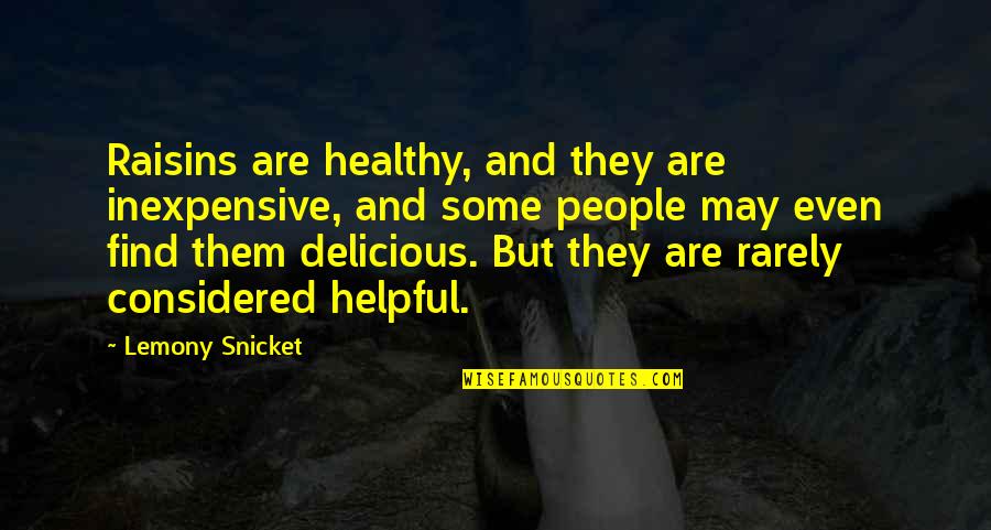 Healthy And Delicious Quotes By Lemony Snicket: Raisins are healthy, and they are inexpensive, and