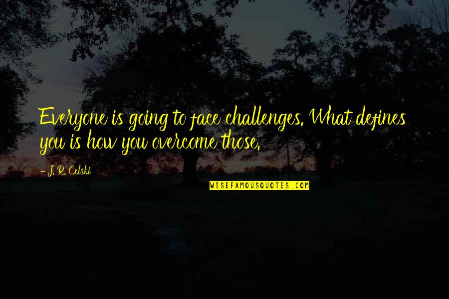 Healthy And Fit Quotes By J. R. Celski: Everyone is going to face challenges. What defines