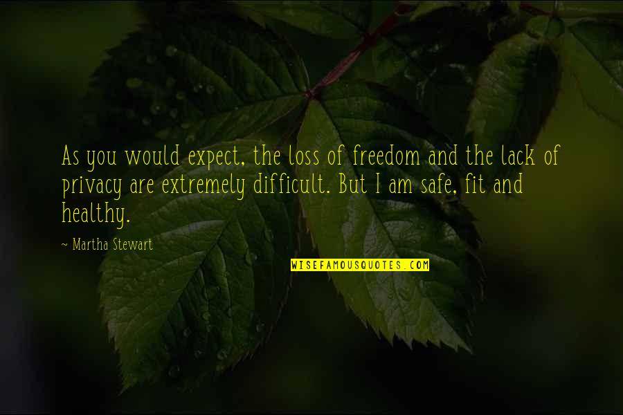 Healthy And Fit Quotes By Martha Stewart: As you would expect, the loss of freedom