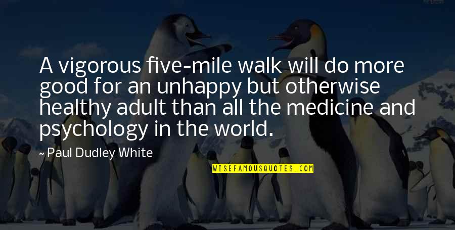 Healthy And Fitness Quotes By Paul Dudley White: A vigorous five-mile walk will do more good
