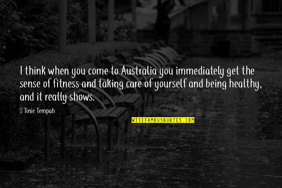 Healthy And Fitness Quotes By Tinie Tempah: I think when you come to Australia you