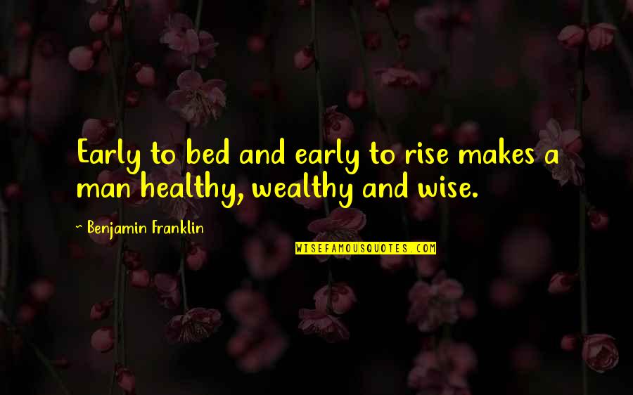 Healthy And Wealthy Quotes By Benjamin Franklin: Early to bed and early to rise makes
