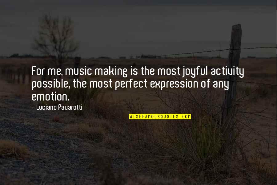 Healthy And Wealthy Quotes By Luciano Pavarotti: For me, music making is the most joyful