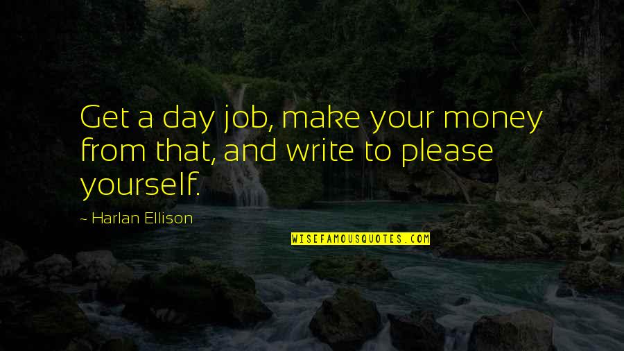 Healthy As Jiminy Cricket Quotes By Harlan Ellison: Get a day job, make your money from