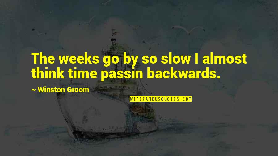 Healthy Baby Boy Quotes By Winston Groom: The weeks go by so slow I almost Healthy Baby Boy Quotes By Winston Groom: The weeks go by so slow I almost