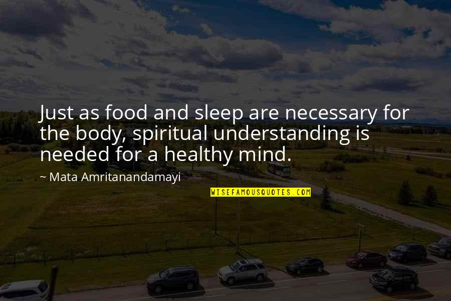 Healthy Body And Mind Quotes By Mata Amritanandamayi: Just as food and sleep are necessary for