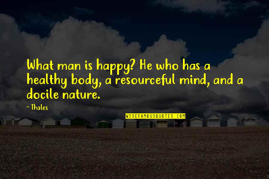 Healthy Body And Mind Quotes By Thales: What man is happy? He who has a