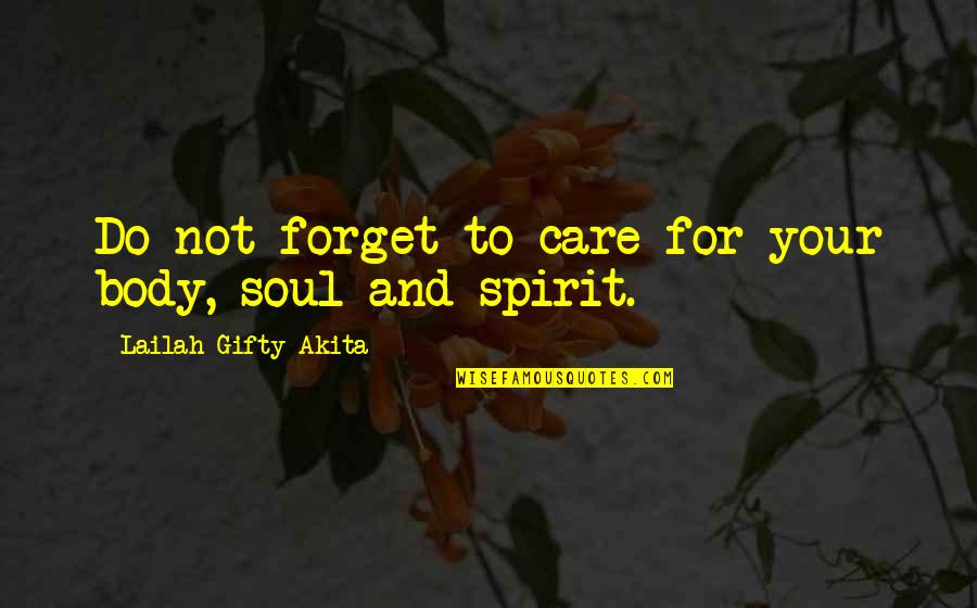 Healthy Body And Soul Quotes By Lailah Gifty Akita: Do not forget to care for your body,