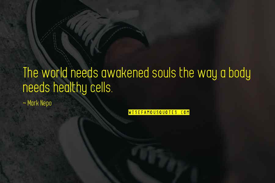 Healthy Body And Soul Quotes By Mark Nepo: The world needs awakened souls the way a