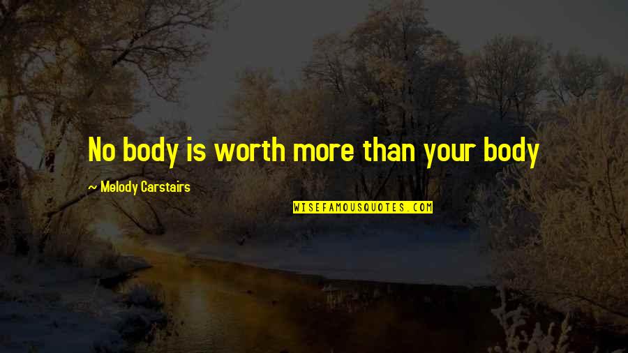 Healthy Body Healthy Mind Quotes By Melody Carstairs: No body is worth more than your body