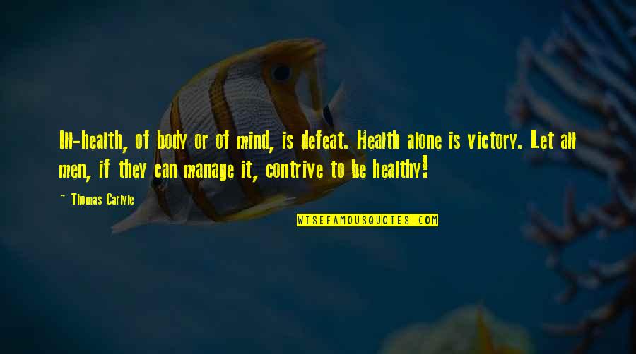 Healthy Body Healthy Mind Quotes By Thomas Carlyle: Ill-health, of body or of mind, is defeat.