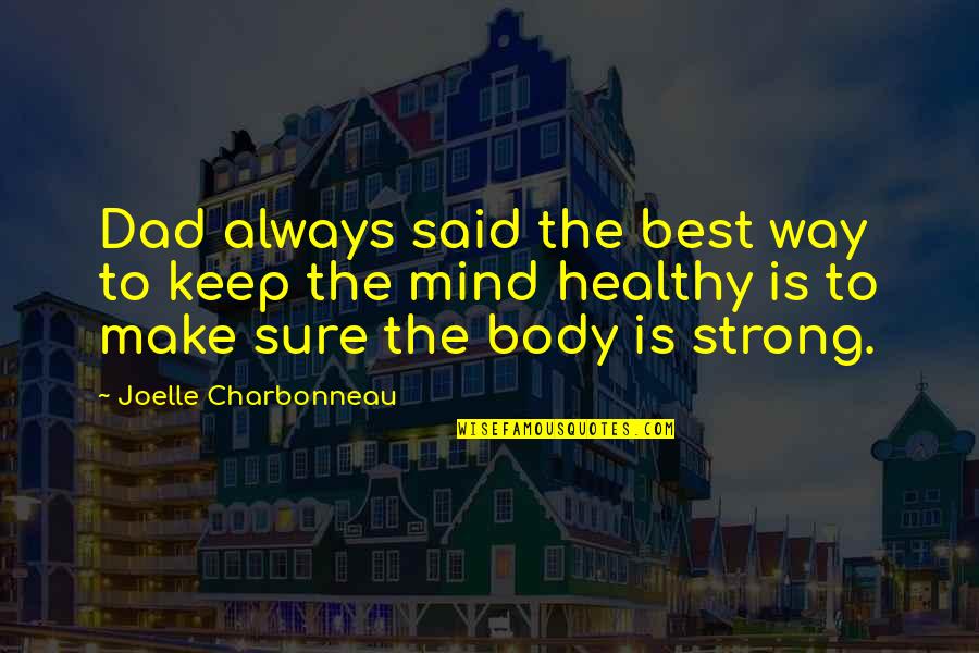 Healthy Body Quotes By Joelle Charbonneau: Dad always said the best way to keep