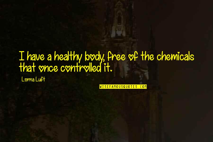 Healthy Body Quotes By Lorna Luft: I have a healthy body, free of the