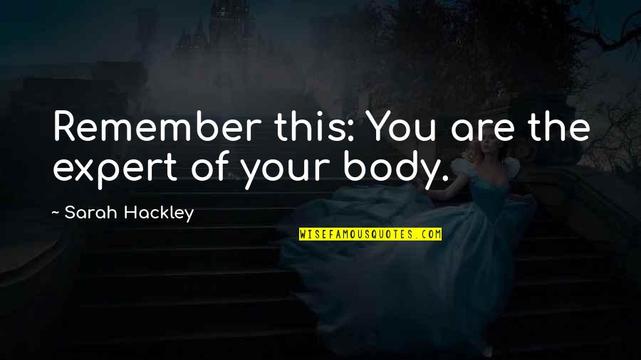 Healthy Body Quotes By Sarah Hackley: Remember this: You are the expert of your