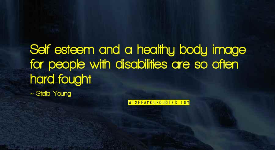 Healthy Body Quotes By Stella Young: Self esteem and a healthy body image for