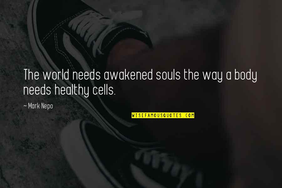 Healthy Body Soul Quotes By Mark Nepo: The world needs awakened souls the way a