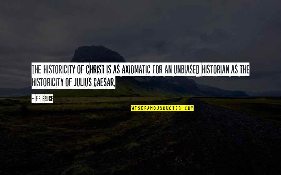 Healthy Bones Quotes By F.F. Bruce: The historicity of Christ is as axiomatic for Healthy Bones Quotes By F.F. Bruce: The historicity of Christ is as axiomatic for