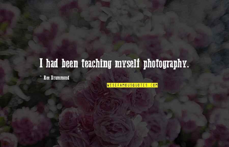 Healthy Bones Quotes By Ree Drummond: I had been teaching myself photography. Healthy Bones Quotes By Ree Drummond: I had been teaching myself photography.