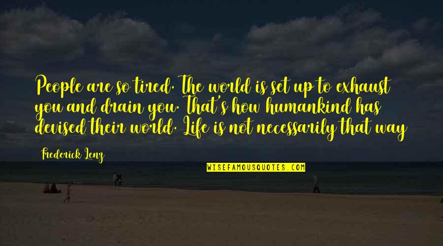 Healthy Boundaries Quotes By Frederick Lenz: People are so tired. The world is set