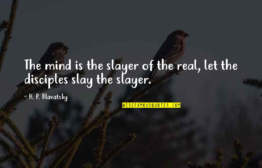 Healthy Boy And Girl Relationship Quotes By H. P. Blavatsky: The mind is the slayer of the real,