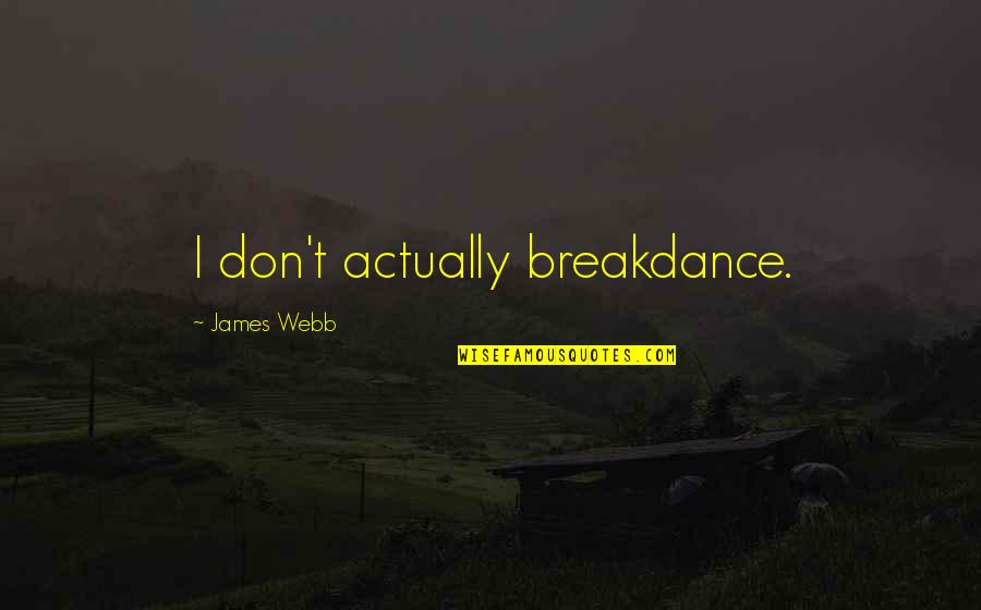 Healthy Boy And Girl Relationship Quotes By James Webb: I don't actually breakdance.