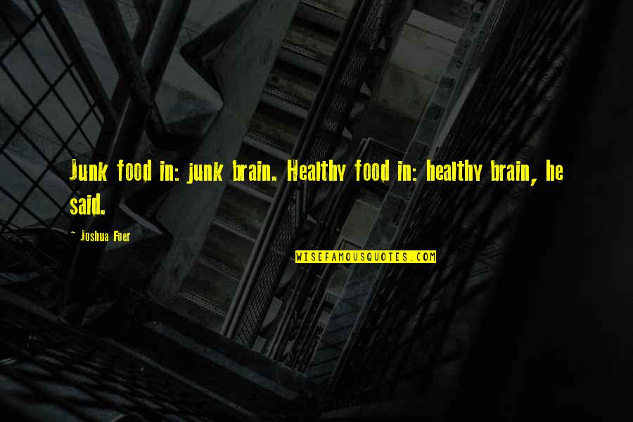 Healthy Brain Quotes By Joshua Foer: Junk food in: junk brain. Healthy food in: