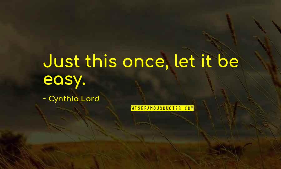 Healthy Change Quotes By Cynthia Lord: Just this once, let it be easy. Healthy Change Quotes By Cynthia Lord: Just this once, let it be easy.