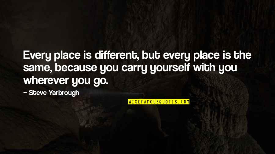 Healthy Change Quotes By Steve Yarbrough: Every place is different, but every place is Healthy Change Quotes By Steve Yarbrough: Every place is different, but every place is