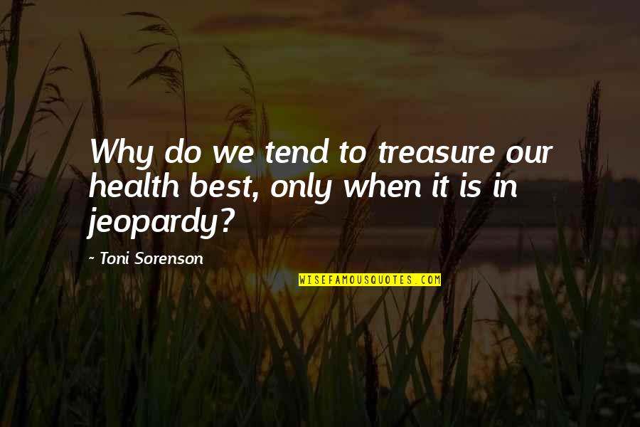 Healthy Change Quotes By Toni Sorenson: Why do we tend to treasure our health