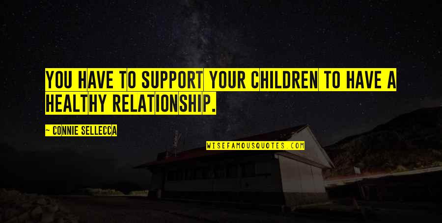 Healthy Children Quotes By Connie Sellecca: You have to support your children to have