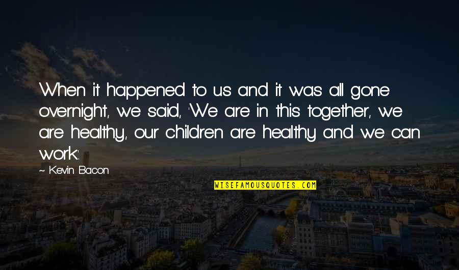 Healthy Children Quotes By Kevin Bacon: When it happened to us and it was