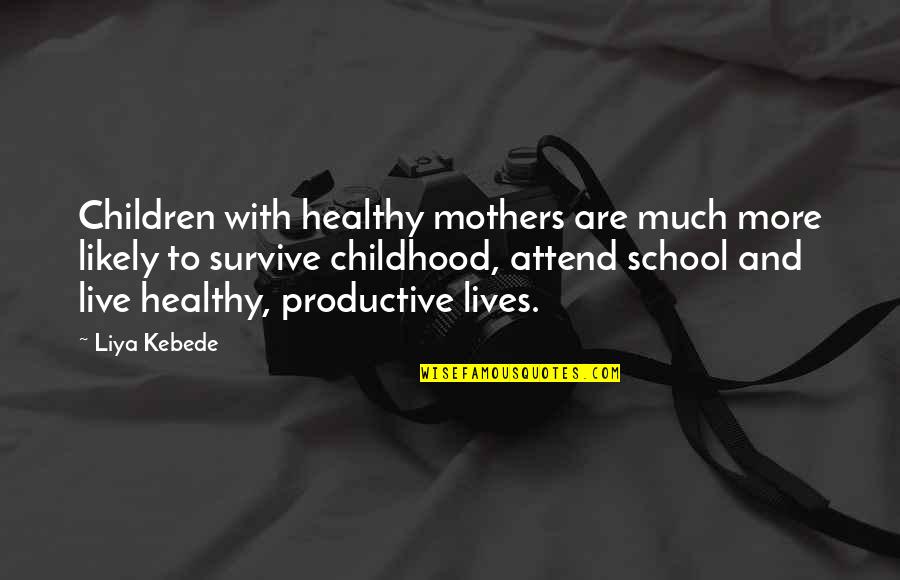 Healthy Children Quotes By Liya Kebede: Children with healthy mothers are much more likely