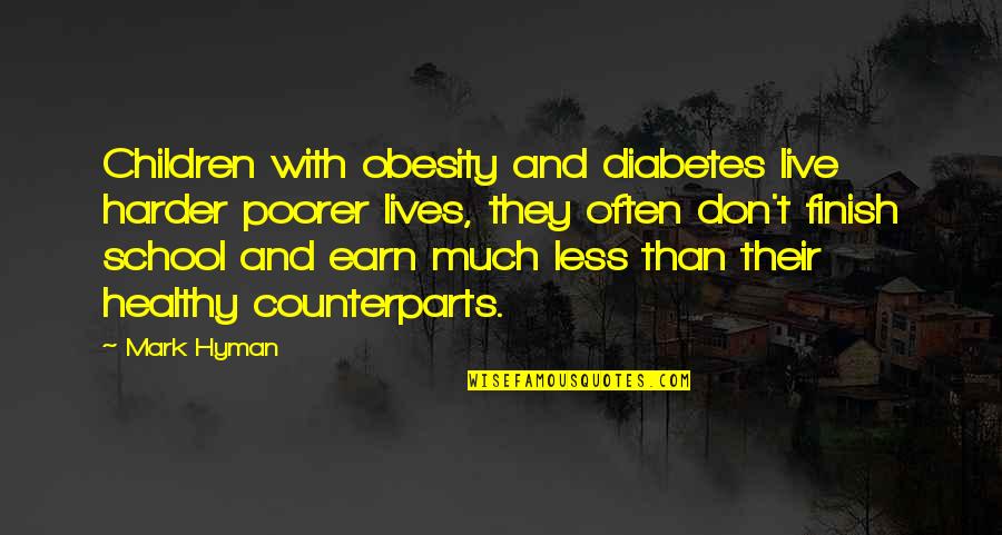 Healthy Children Quotes By Mark Hyman: Children with obesity and diabetes live harder poorer