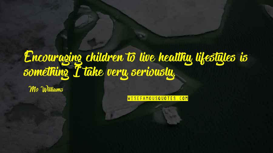 Healthy Children Quotes By Mo Williams: Encouraging children to live healthy lifestyles is something