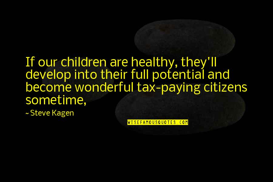 Healthy Children Quotes By Steve Kagen: If our children are healthy, they'll develop into