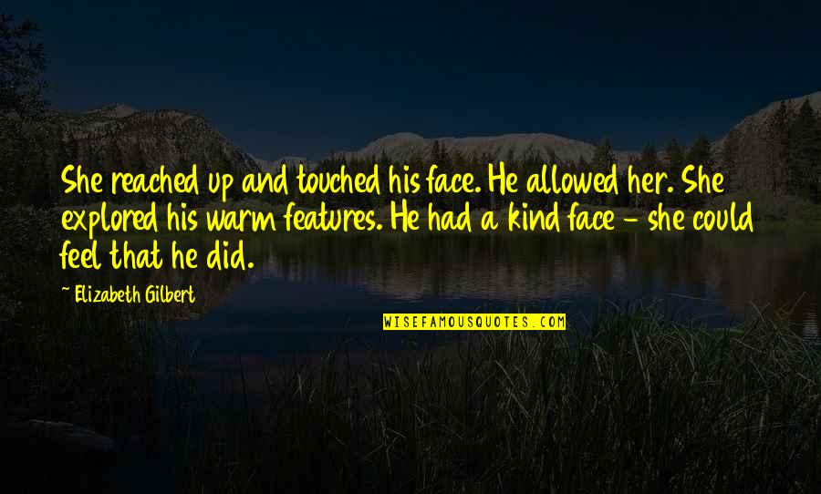 Healthy Choices Quotes By Elizabeth Gilbert: She reached up and touched his face. He