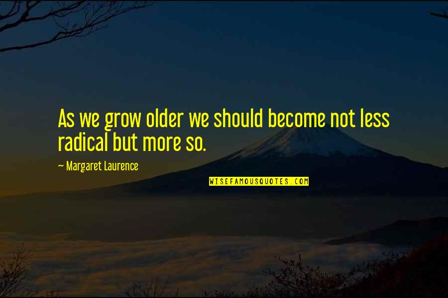 Healthy Choices Quotes By Margaret Laurence: As we grow older we should become not