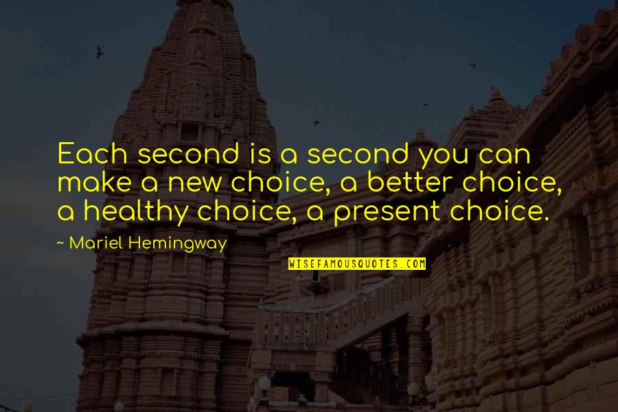 Healthy Choices Quotes By Mariel Hemingway: Each second is a second you can make