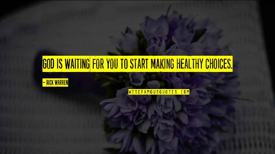 Healthy Choices Quotes By Rick Warren: God is waiting for you to start making