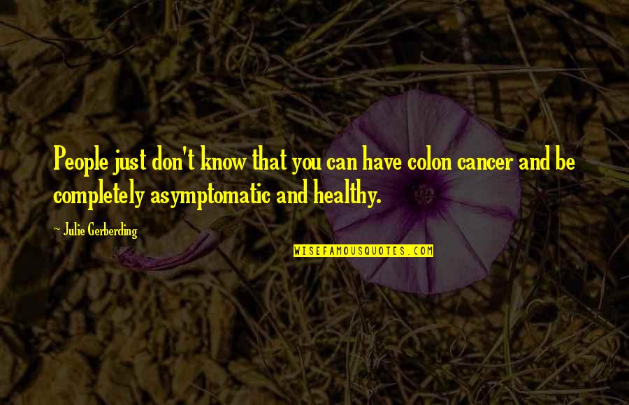 Healthy Colon Quotes By Julie Gerberding: People just don't know that you can have